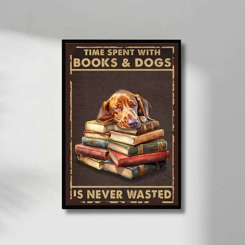 Time Spent With Books & Dogs Is Never Wasted – Dog Lover Poster