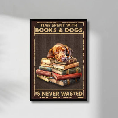 Time Spent With Books & Dogs Is Never Wasted – Dog Lover Poster