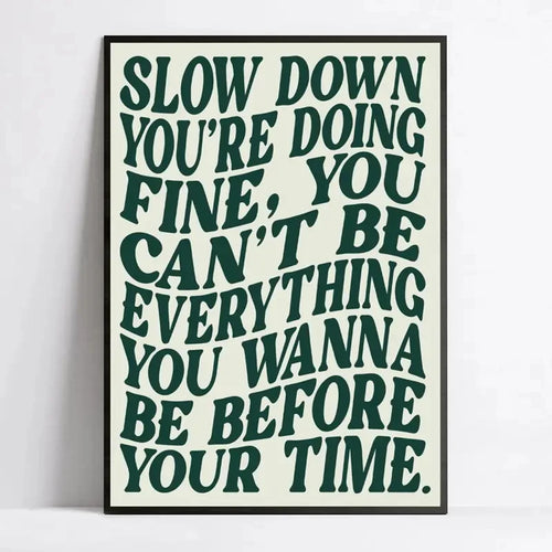 Slow Down You're Doing Fine Motivational Quote Wall Art Print