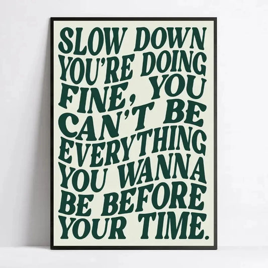 Slow Down You're Doing Fine Motivational Quote Wall Art Print