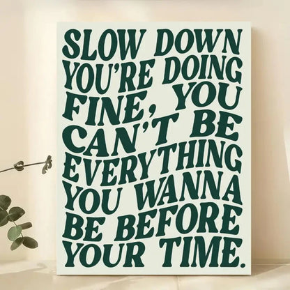 Slow Down You're Doing Fine Motivational Quote Wall Art Print