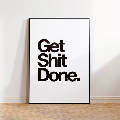 Get Shit Done Motivational Wall Art Print – Black & White Nordic Poster
