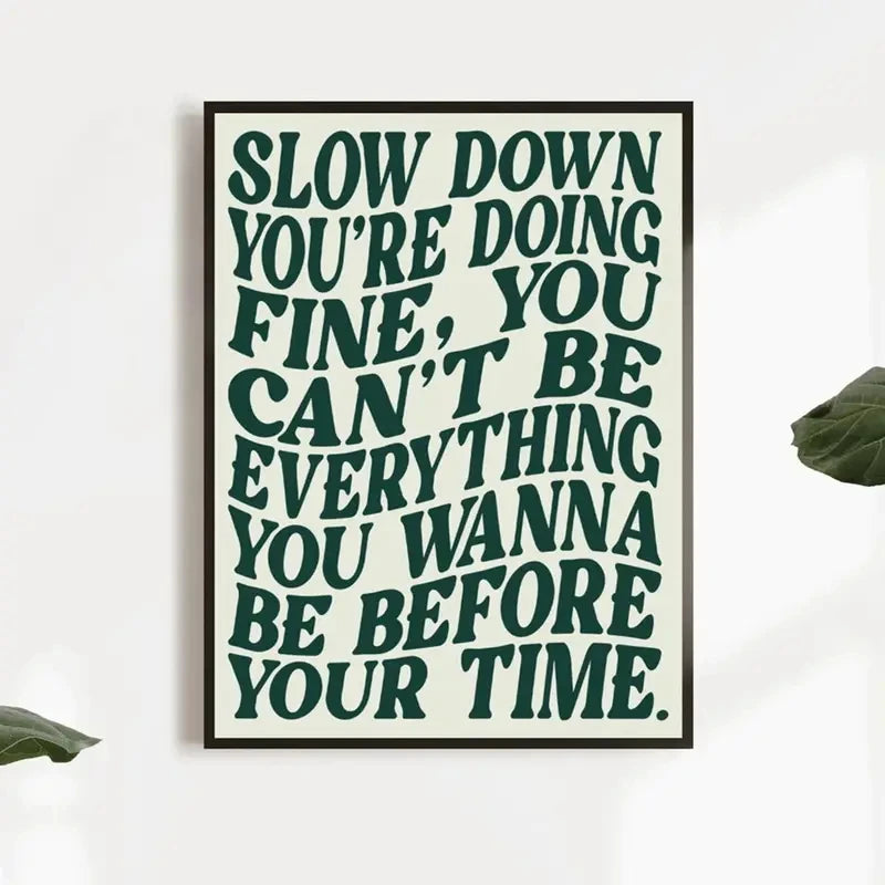 Slow Down You're Doing Fine Motivational Quote Wall Art Print