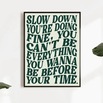 Slow Down You're Doing Fine Motivational Quote Wall Art Print