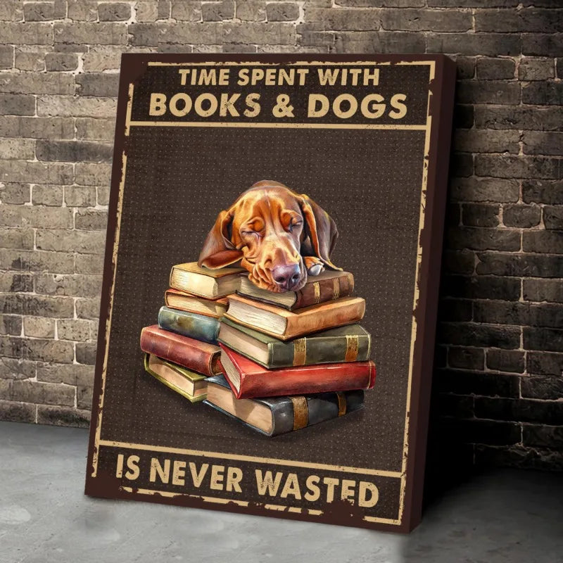 Time Spent With Books & Dogs Is Never Wasted – Dog Lover Poster